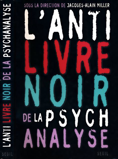 Miller, Jacques-Alain Miller - L' Anti-Livre noir de la Psychanalyse.