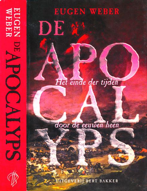 Weber, Eugen - De Apocalyps: Het einde der tijden door de eeuwen heen.