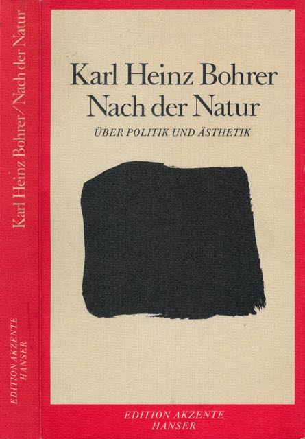 Bohrer, Karl Heinz - Nach der Natur: ber Politik und sthetik.