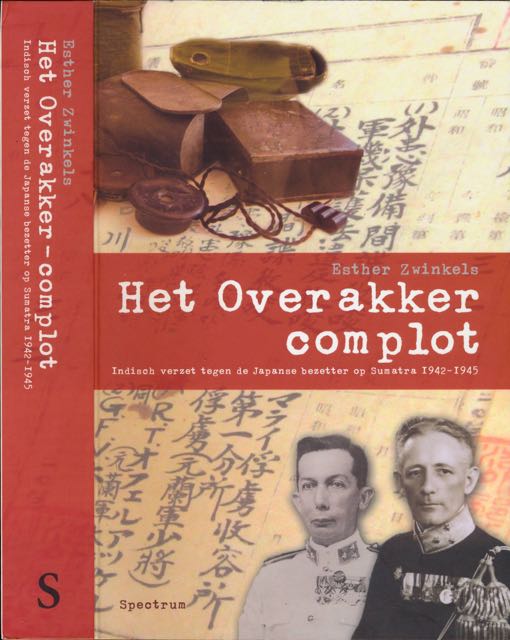 Zwinkels, Esther - Het Overakker Complot: Indisch verzet tegen de Japanse bezetter op Sumatra 1942-1945.
