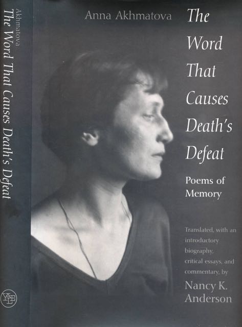 Akhmatova, Anna. - The Word That Causes Death's Defeat. Poems of memory.