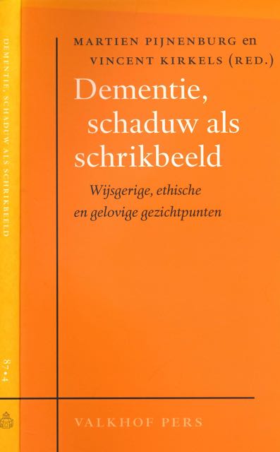 Pijnenburg, Martien & Vincent Kirkels (redactie). - Dementie, schaduw als schrikbeeld. Wijsgerige, ethische en gelovige gezichtspunten.