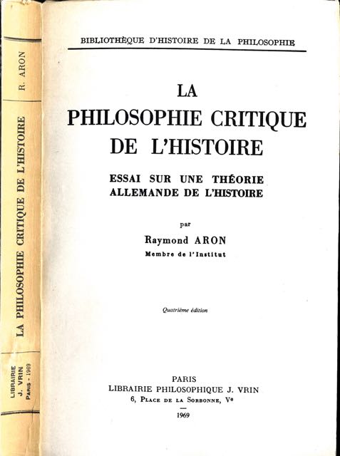 Aron, Raymond - La Philosophie Critique de l'Histoire: Essai sur une thorie Allemande de l'histoire.