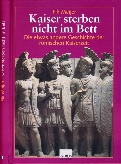 Meijer, Fik - Kaiser sterben nicht im Bett: Die etwas andere Geschichte der rmischen Kaiserzeit, Von Caesar bis Romulus Augustulus (44 v. Chr. - 476 n. Chr.).