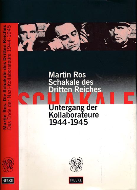 Ros, Martin - Schakale des Dritten Reiches: Untergang der Kollaborateure 1944-1945.
