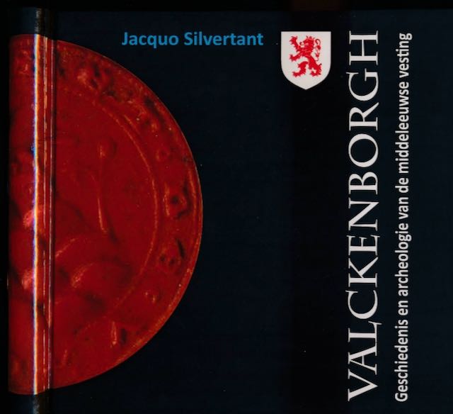 Silvertant, Jacquo. - Valckenborgh: Geschiedenis en archeologie van de middeleeuwse vesting.