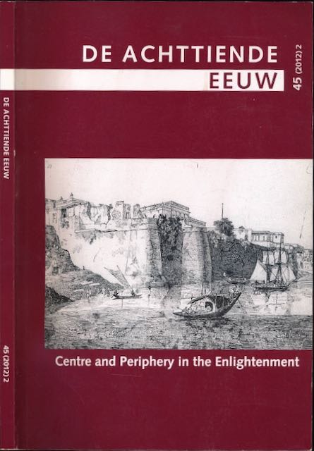 Madelein, Christophe, Herman Roodenburg, Jill Briggeman e.a. (red.) - De Achttiende eeuw: Centre and Periphery in the Enlightenment.
