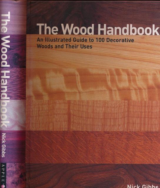 Gibbs, Nick - The Wood Handbook: An illustrated guide to 100 decorative woods and their uses.