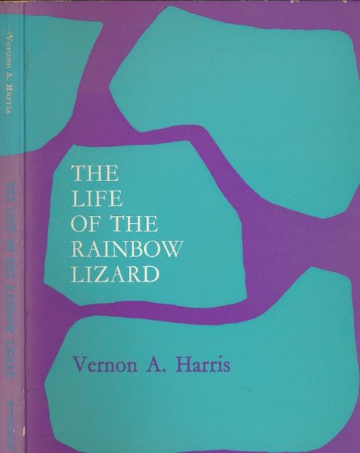Harris, Vernon A - The Life of the Rainbow Lizard.