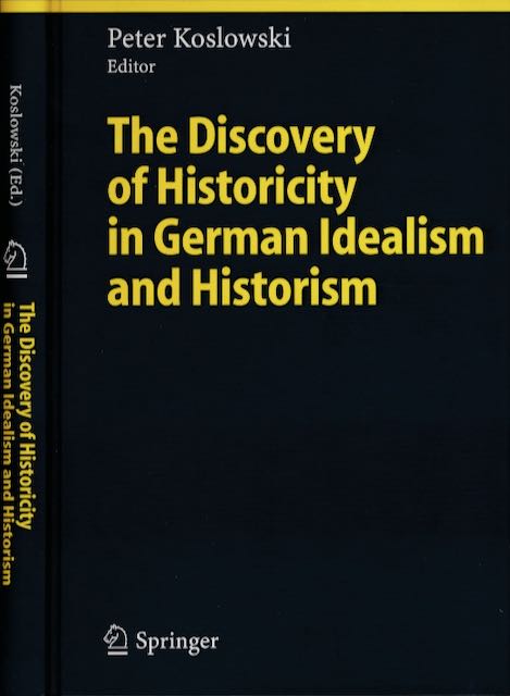 Koslowski, Peter (editor) - The Discovery of Historicity in German Idealism and Historism: With 3 figures.