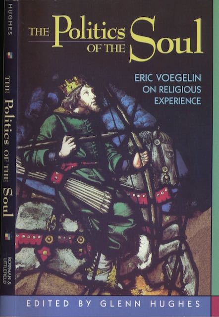 Hughes, Glenn (editor) - The Politics of the Soul: Eric Voegelin on religious experience.