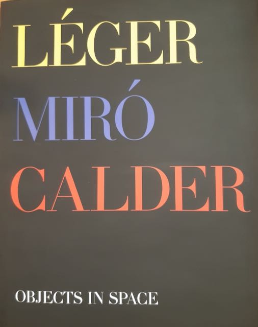  - Objects in Space: Lger, Miro, Calder