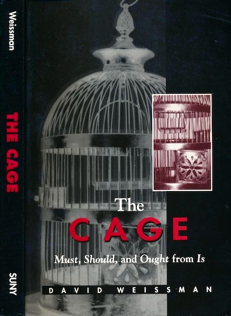 Weissman, David - The Cage: Must, Should, and Ought from Is.