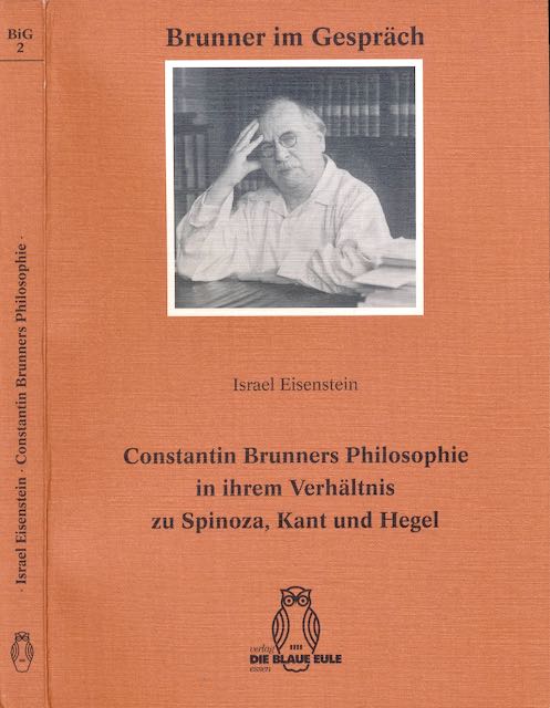 Eisenstein, Israel - Constatin Brunners Philosophie in ihrem Verhltnis zu Spinoza, Kant und Hegel.