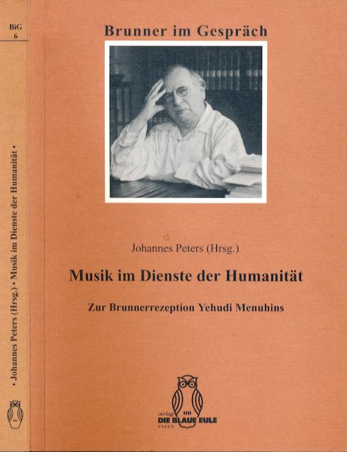 Aden, Alida & Jrgen Stenzel und Johannes Peters. - Musik im Dienste der Humanitt: Zur Brunnerrezeption Yehudi Menuhins.