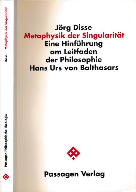 Disse, Jrg - Metaphysik der Singularitt: Eine Hinfhrung am Leitfaden des Philosophie Hans Urs von Balthasars.