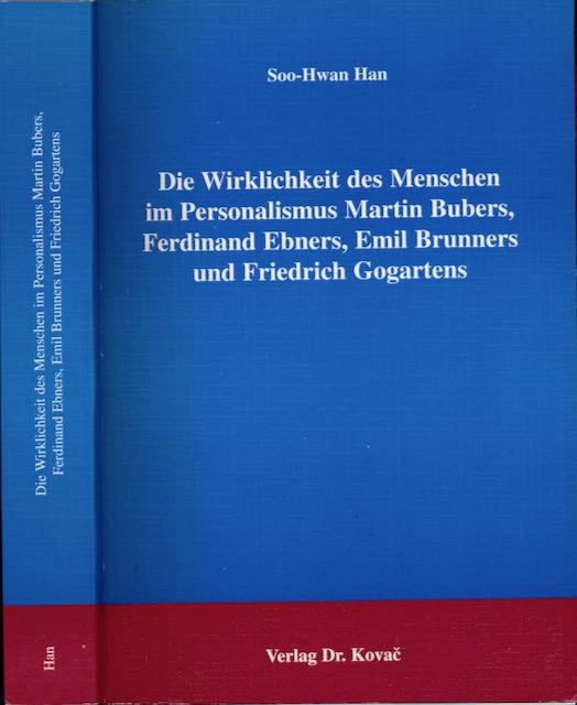 Han, Soo-Hwan - Die Wirklichkeit des Menschen im Personalismus Martin Bubers, Ferdinand Ebners, Emil Brunners und Driedrich Gogartens.