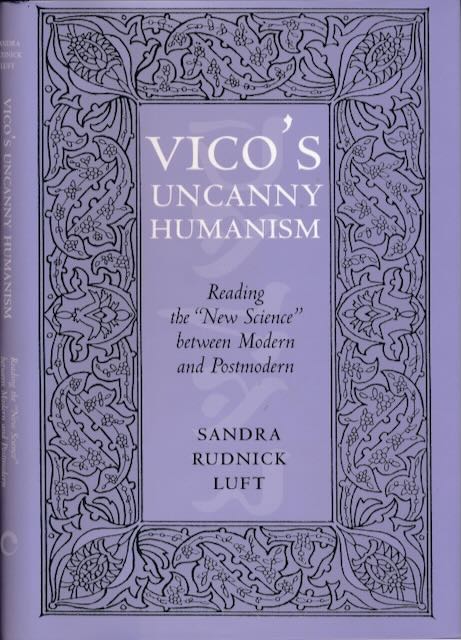 Rudnick Luft, Sandra - Vico's uncanny Humanism: Reading the New Science between modern and postmodern.
