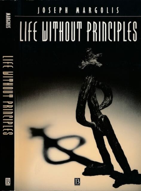 Margolis, Joseph - Life without Principles: Reconciling theory and practice.