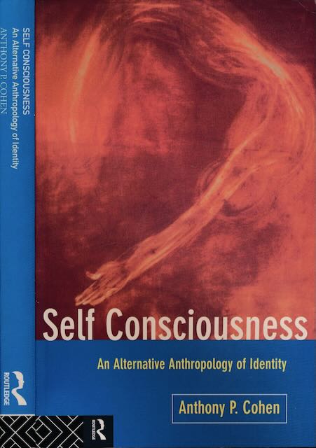 Cohen, Anthony P - Self Consciousness: An alternative anthropology of identity.
