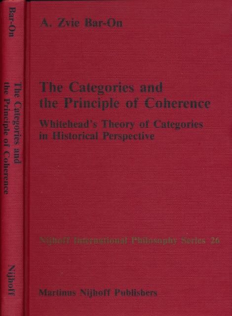 Zvie Bar-On, A - The Categories and the Principle of Coherence: Whitehead's theory of categories in historical perpective.