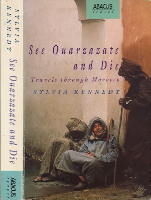 Kennedy, Sylvia - See Ouarzazate and Die: Travels through Morocco.