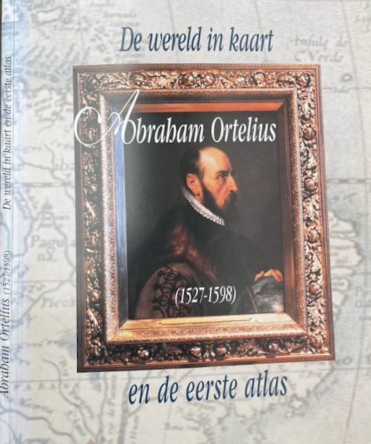 Imhof, D - Abraham Orteliius 1527-1598 en de eerste atlas.
