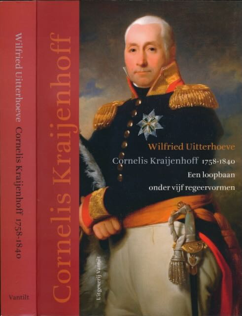 Uitterhoeve, Wilfried - Cornelis Kraijenhoff 1758-1840: Een loopbaan onder vijf regeervormen.