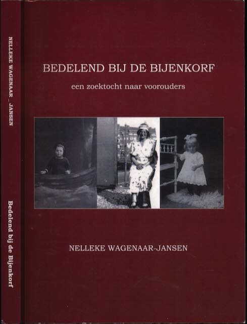 Wagenaar-Jansen, Nelleke. - Bedelend bij de Bijenkorf: Een zoektocht naar voorouders.