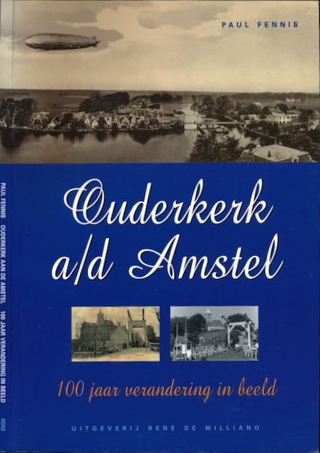 Fennis, Paul - Ouderkerk a/d Amstel: 100 jaar verandering in beeld.