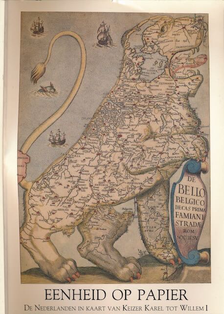 Heijden, H.A.M. van der & J. Roegiers (samenstelling) - Eenheid op Papier: De Nederlanden in kaart van Keizer Karelntot Willem I.