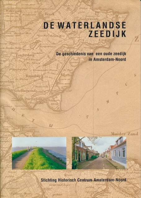 Lutgert, Jos (samenstelling) - De Waterlandse Zeedijk: De geschiedenis van een oude zeedijk in Amsterdam-Noord.