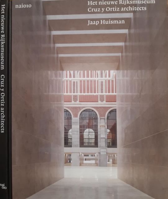 Huisman, Jaap - Het Nieuwe Rijksmuseum: Cruz y Ortiz Architects.