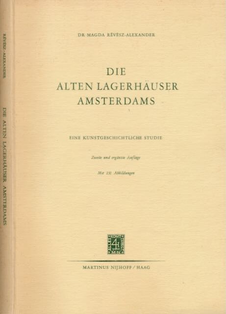Rvsz-Alexander, Magda - Die alten Lagerhuser Amsterdams: Ein kunstgeschichtliche Studie.
