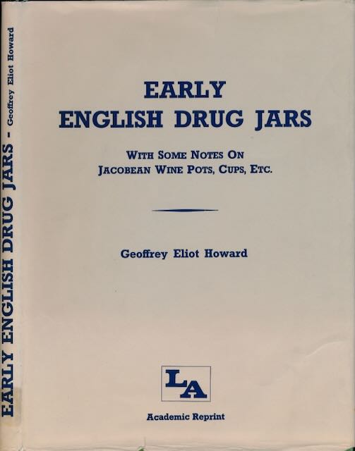 Howard, Geoffrey Eliot - Early English Drug Jars: With some notes on Jacobean wine pots, cups, etc.