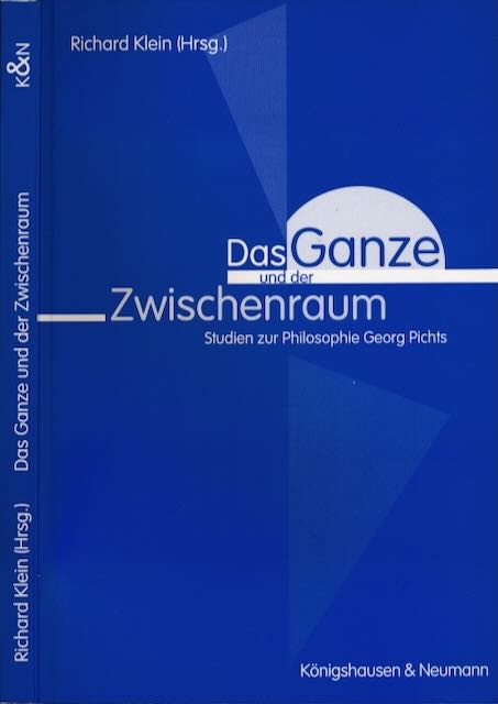 Klein, Richard (Herausgeber) - Das Ganze und der Zwischenraum: Studien zur Philosophie Georg Pichts.
