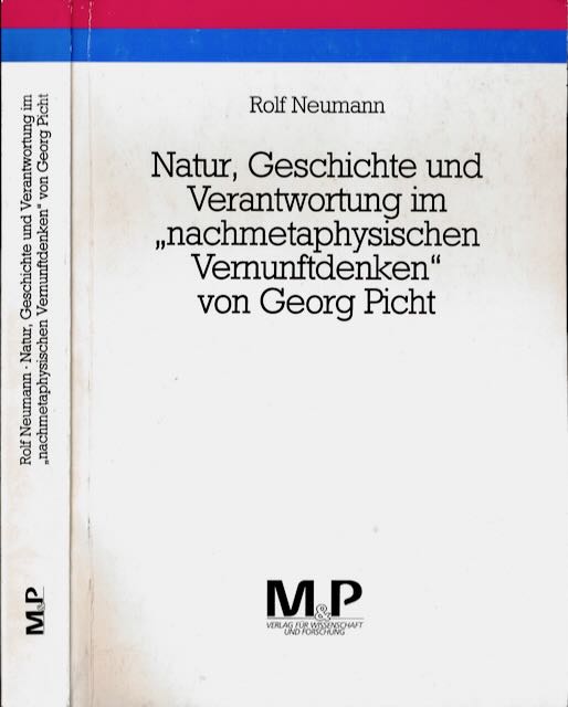 Neumann, Rolf - Natur, Geschichte und Verantwortung im nachmetaphysischen Vermunftdenken von Georg Picht.