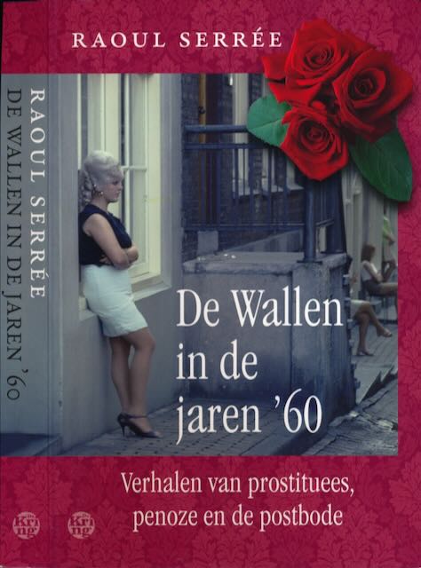 Sere, Raoul. - De Wallen in de jaren '60: Verhalen van prostituees, penoze en de postbode.