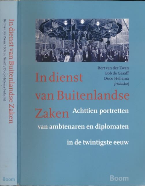 Zwan, Bert van der, Bob de Graaff en Duco Hellema (red.) - In Dienst van Buitenlandse Zaken: Achttien Portretten van ambtenaren en diplomaten in de twintigste eeuw.