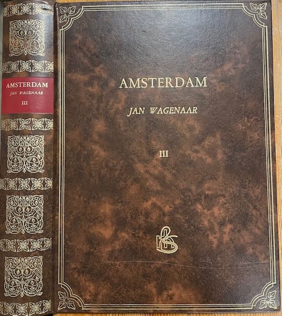 Wagenaar, Jan - Amsterdam, in zijne opkomst, aanwas, geschiedenissen, voorregten, koophandel, gebouwen, kerkenstaat, schoolen,schutterije, gilden en regeringen, beschreven in drie stukken. Derde stuk. [deel 3].
