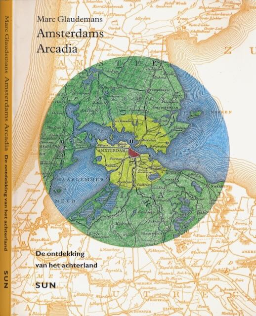 Glaudemans, Marc - Amsterdams Arcadia: De ontdekking van het achterland.