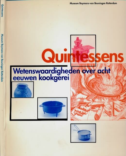 Ruempol, Alma & Alexandra van Dongen (redactie). - Quintessens: Wetenwaardigheden over acht eeuwen kookgerei.