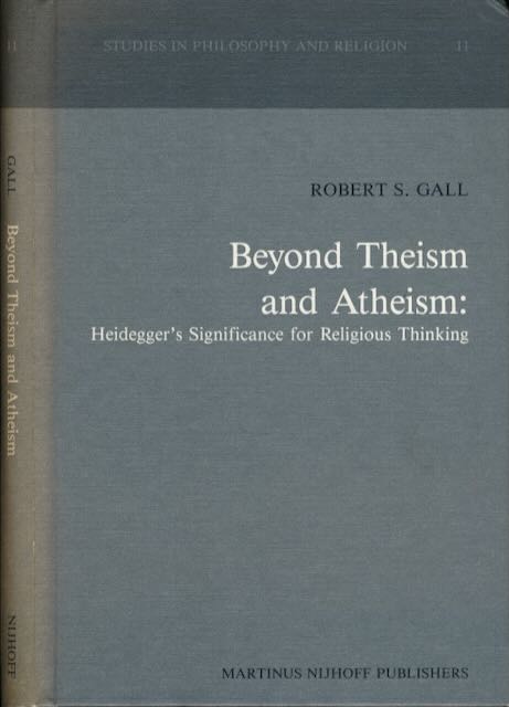 Gall, Robert S - Beyond Theism and Atheism: Heidegger's significance for religious thinking.