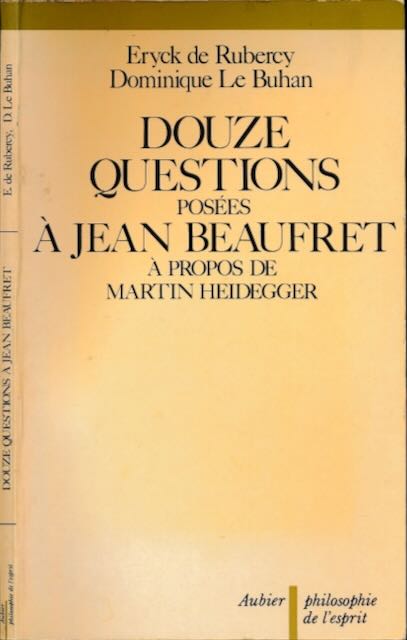 Rubercy, Eryck de & Dominique Le Buhan - Douze Questions poses  Jean Beaufret  propos de Martin Heidegger.