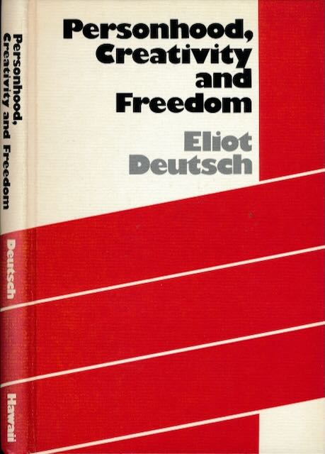 Deutsch, Eliot. - Personhood, Creativity and Freedom.
