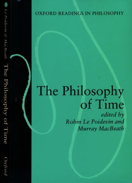 Poidevin, Robin le & Murray MacBeath - The Philosophy of Time.