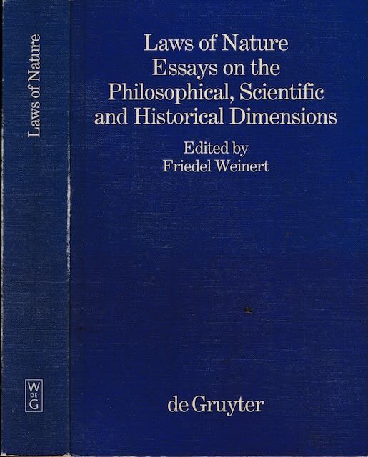 Weinert, Friedel - Laws of Nature: Essays on the philosophical, scientific and historical dimensions.
