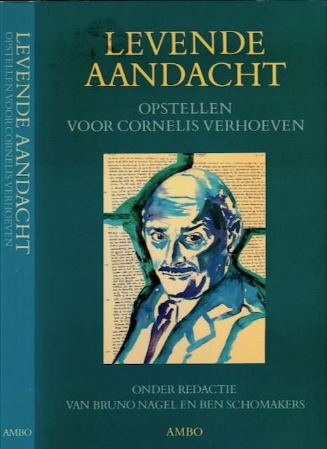 Nagel, Bruno & Ben Schomakers (red). - Levende Aandacht: Opstellen voor Cornelis Verhoeven.