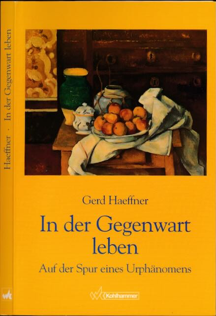 Haeffner, Gerd - In der Gegenwart Leben: Auf der Spur eines Urphnomens.
