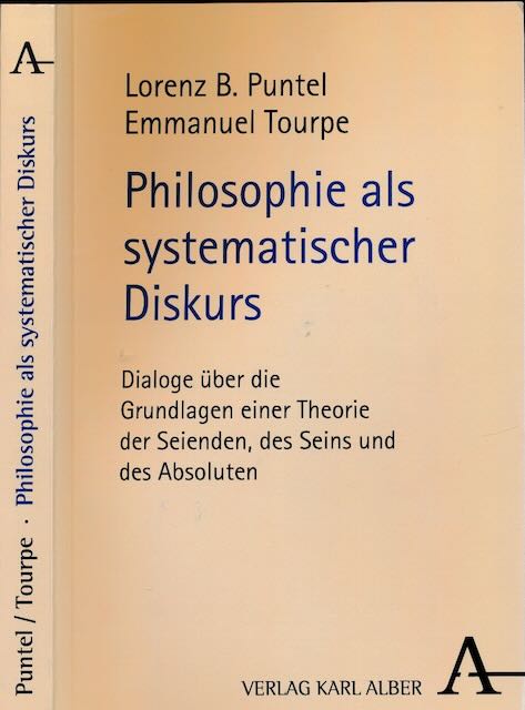 Puntel, Lorenz B. & Emmanuel Tourpe - Philosophie als systematischer Diskurs. Dialoge ber die Grundlagen einer Theorie der Seienden, des Seins und des Absoluten.